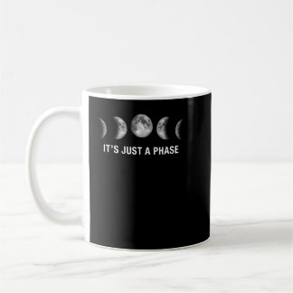 It's Just a Phase - Moon Phases s Coffee Mug