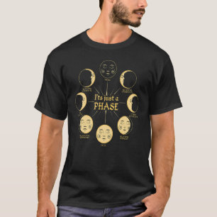 It's Just A Phase space T-Shirt
