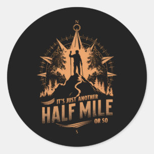 It's Just Another Half Mile Or So Hiking Camping Classic Round Sticker