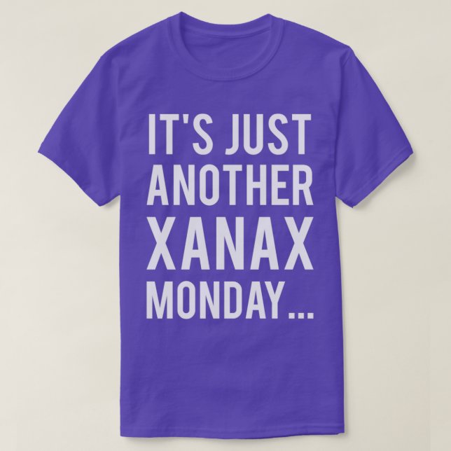 Its just another xanax monday nurse quotes T-Shirt (Design Front)