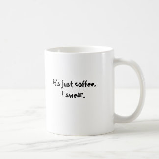 it's just coffee.i swear. coffee mug