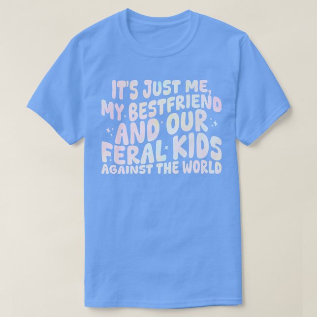 its just me my bestfriend and our feral kids again T-Shirt (Design Front)