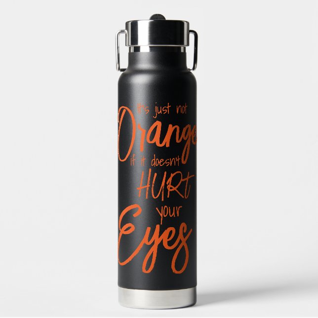 It's Just Not Orange If It Doesn't Hurt Your Eyes  Water Bottle (Front)