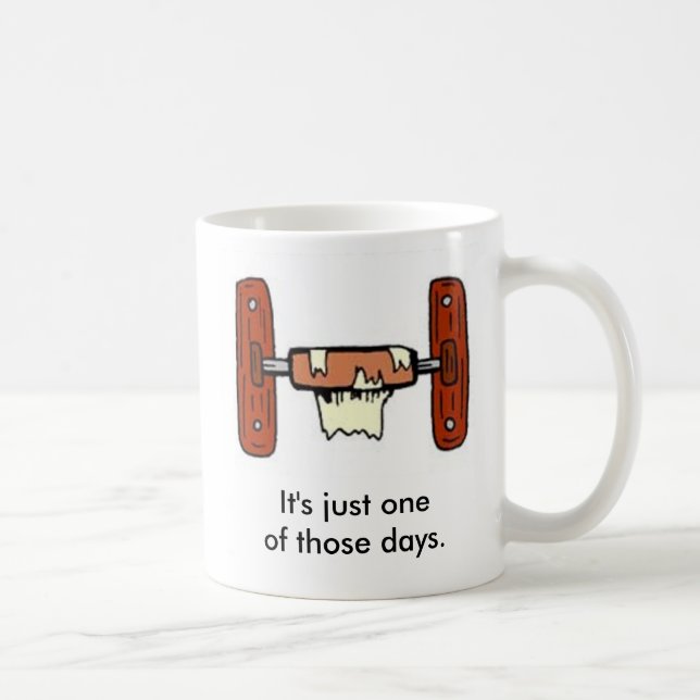 It's just one of those days coffee mug (Right)