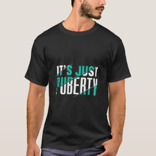 It'S Just Puberty Youth Ns Adolescence Sarcasm T-Shirt