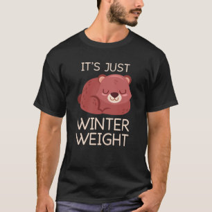 It's Just Winter Weight T-Shirt