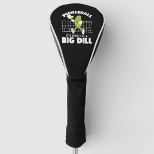 It's Kind of A Big Dill - Funny Pickleball Paddle Golf Head Cover