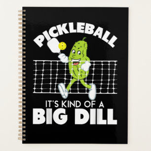 It's Kind of A Big Dill - Funny Pickleball Paddle Planner