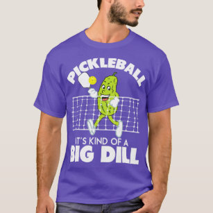 Its Kind Of A Big Dill  Funny Pickleball Paddlebal T-Shirt