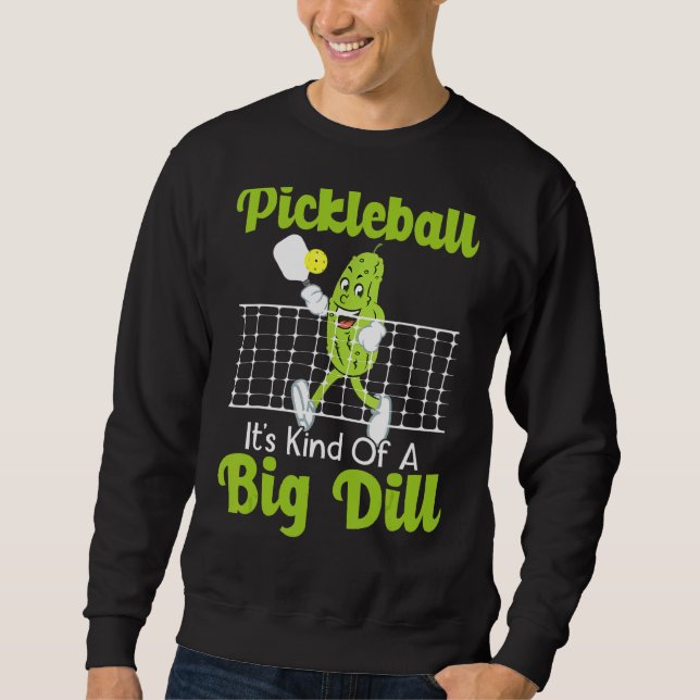 It's Kind Of A Big Dill   Pickleball Paddleball Sweatshirt (Front)