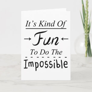 It's Kind Of Fun To Do The Impossible, Funny Quote Card