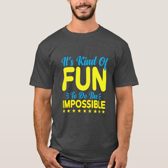 It's Kind of Fun to Do the Impossible Inspiration T-Shirt (Front)