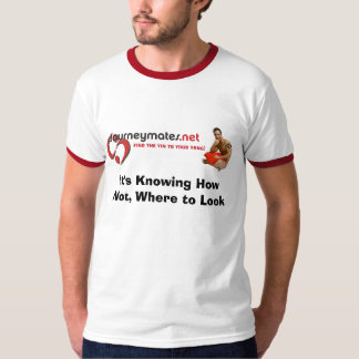 It's Knowing HowNot, Where to Look T-Shirt