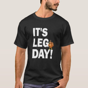 It's Leg Day Happy Turkey Day Thanksgiving Turkey  T-Shirt