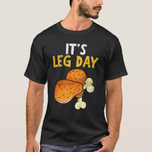 It's Leg Day Happy Turkey Day Thanksgiving Turkey  T-Shirt