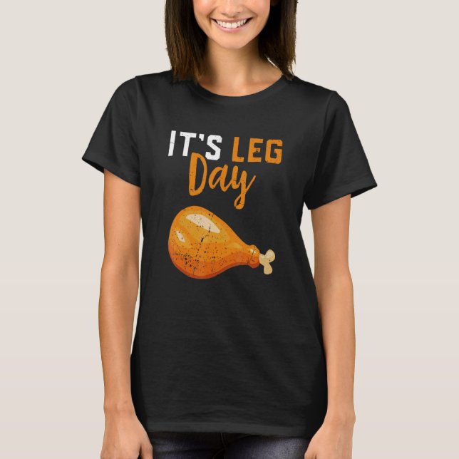 It's Leg Day Turkey Legs Thanksgiving  Men Women K T-Shirt (Front)