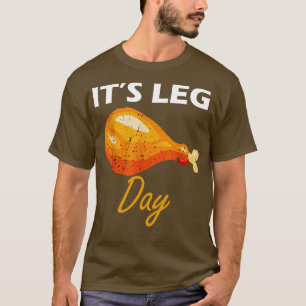 Its Leg Day Turkey Legs Thanksgiving T-Shirt