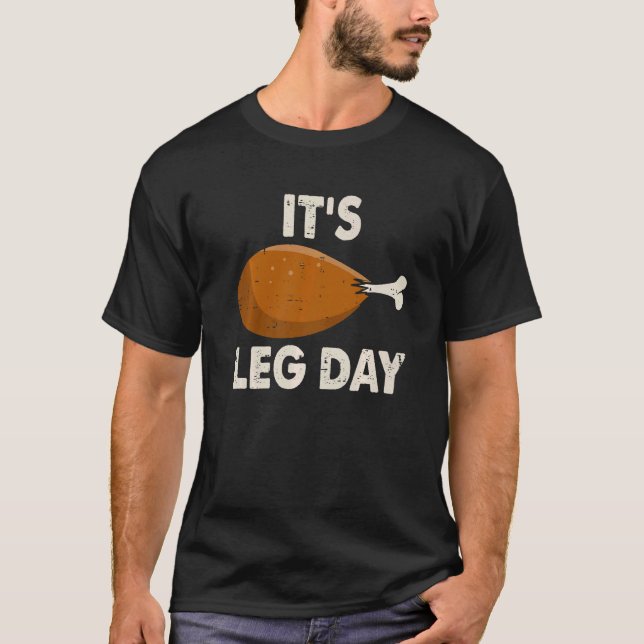 It's Leg Day  Workout Turkey Thanksgiving Men Wome T-Shirt (Front)