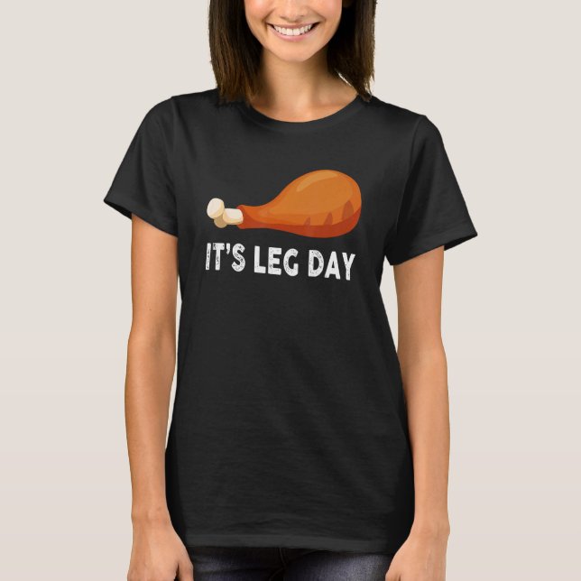 It's Leg Day  Workout Turkey Thanksgiving T-Shirt (Front)