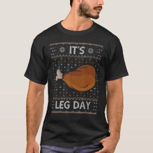 It's Leg Day  Workout Turkey Thanksgiving Ugly T-Shirt