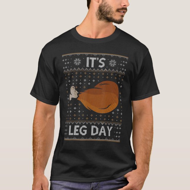 It's Leg Day  Workout Turkey Thanksgiving Ugly T-Shirt (Front)