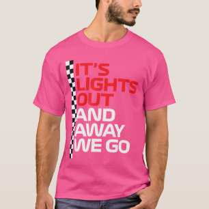 Its Lights Out and Away We Go Race Week Motorsport T-Shirt