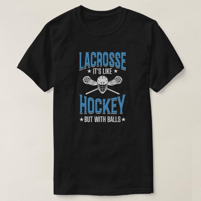 Its Like Hockey But With Balls Lacrosse Player T-Shirt (Design Front)