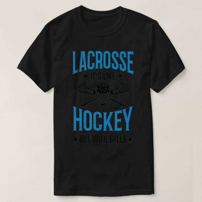 Its Like Hockey But With Balls Lacrosse Player  T-Shirt (Design Front)