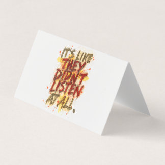 Its Like They Didn't Listen At All Business Card
