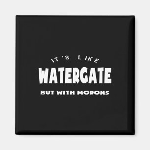 Its Like Watergate But With Morons Trump Impeach F Magnet