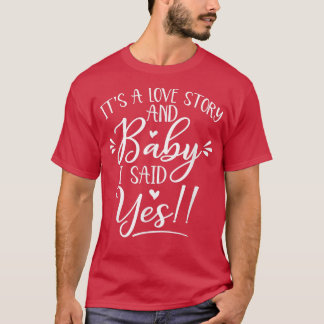 It's Love Story I Said Yes Bride To Be Bachelorett T-Shirt