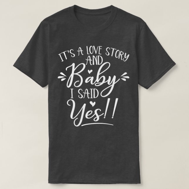 It's Love Story I Said Yes Bride To Be Bachelorett T-Shirt (Design Front)