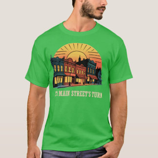 It's Main Street's Turn T-Shirt