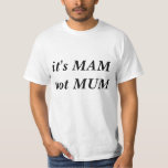 It's Mam Not Mum T-shirt<br><div class="desc">Be the talk of the Toon with this fetching T-shirt telling the southerners precisely how it is.</div>