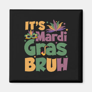 It's Mardi Gras Bruh Boy Teen Louisiana Carnival N Magnet