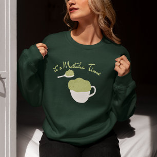 It's Matcha Time, Matcha Sweatshirt