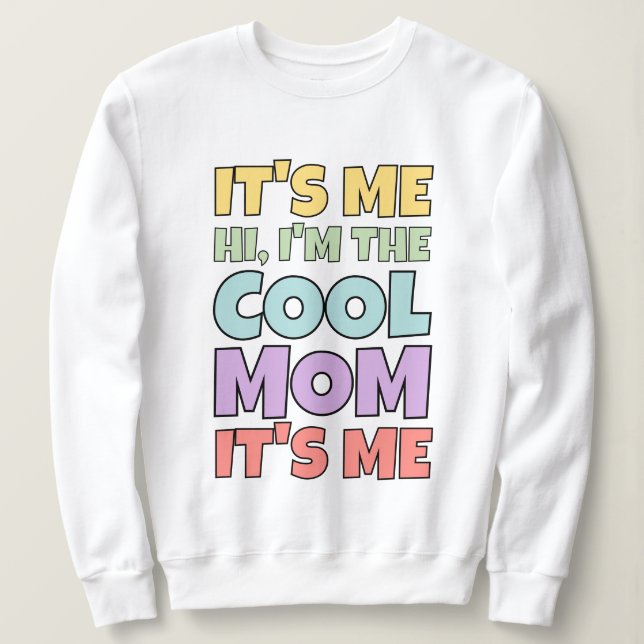 It's Me Hi Cool Mum Quote Colourful Gift For Mothe Sweatshirt (Design Front)