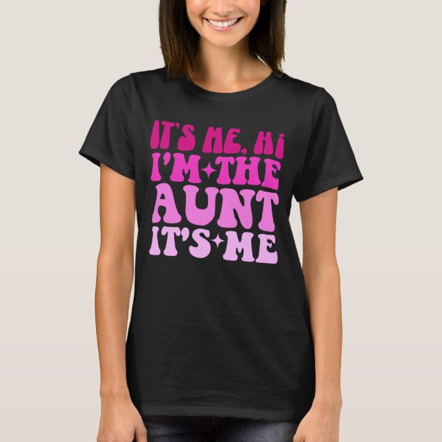 It's Me Hi I'm The Aunt It's Me Funny Auntie  T-Shirt (Front)
