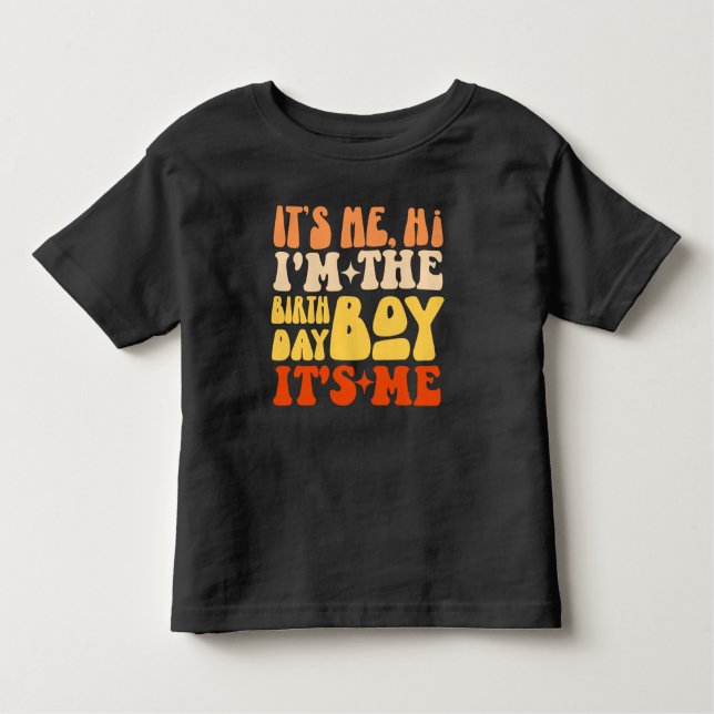 It's Me Hi I'm The Birthday Boy It's Me Groovy  Toddler T-Shirt (Front)