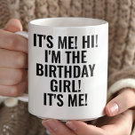 It's Me Hi I'm the Birthday Girl! Funny Mug<br><div class="desc">Liven up your coffee with this fun design</div>
