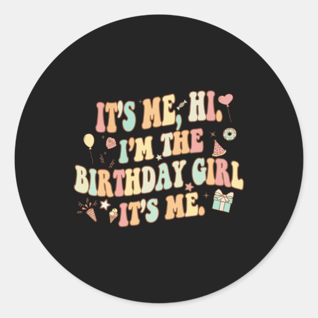 Its Me Hi Im The Birthday Girl Its Me Fun Birthday Classic Round Sticker (Front)