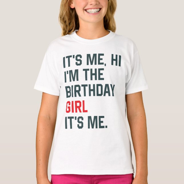 It's Me Hi I'm The Birthday Girl It's Me Girl's Bi T-Shirt (Front)