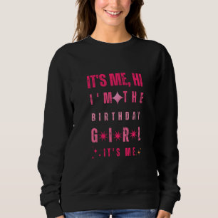 It's me Hi I'm the Birthday Girl It's me Sweatshirt