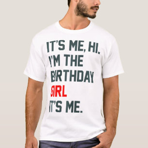 Its Me Hi I'M The Birthday Girl It'S Me T-Shirt