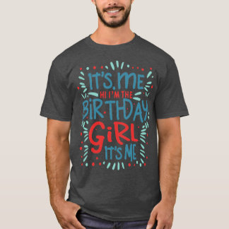 its me hi im the birthday girl its me T-Shirt