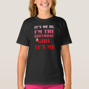 It's Me Hi I'm The Birthday Girl It's Me T-Shirt