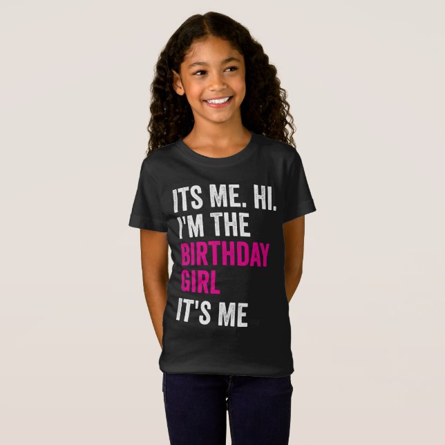 Its Me Hi Im The Birthday Girl Kids Birthday Party T-Shirt (Front Full)