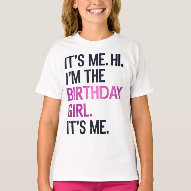 It's Me Hi I'm The Birthday Girl,Perfect Birthday  T-Shirt (Front)