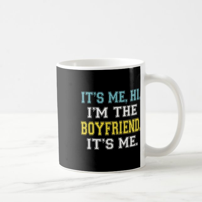 It's Me Hi I'm The Boyfriend It's Me Fun Quote For Coffee Mug (Right)