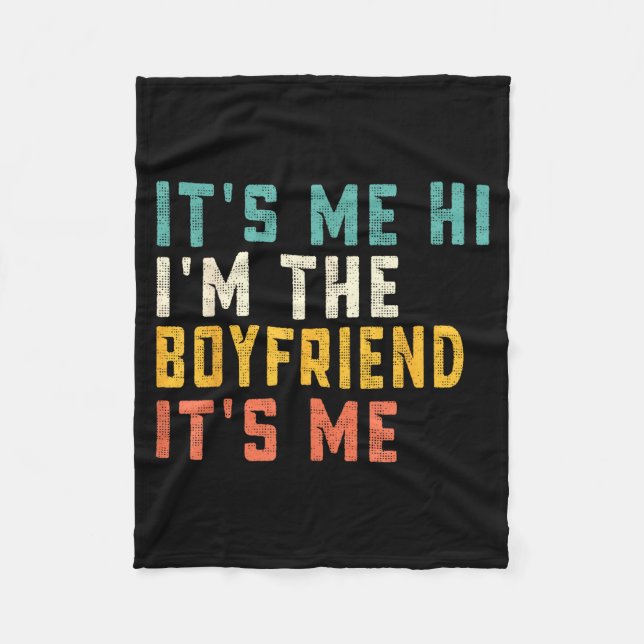 It's Me Hi I'm The Boyfriend It's Me Funny Daddy D Fleece Blanket (Front)